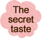 The secret taste